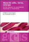 Maschi alfa, beta, omega. Virilit� italiane tra persistenze, imprevisti e mutamento (Generi, culture, sessualit�) [Brossura]