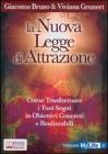 La nuova legge di attrazione. Come trasformare i tuoi sogni in obiettivi concreti e realizzabili