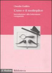L' uno e il molteplice. Introduzione alla letteratura comparata L' uno e il molteplice. Introduzione alla letteratura comparata