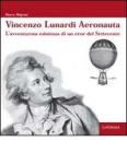 Vincenzo Lunardi Aeronauta. L'avventurusa esistenza di un eroe del Settecento