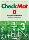 CheckMat. Schede di matematica verso la scuola superiore. Per la Scuola media vol. 0