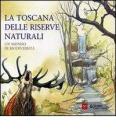 La Toscana delle riserve naturali. Un mondo di biodiversit�