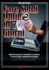 Fare soldi online in 7 giorni. Guida strategica per guadagnare su Internet e creare rendite automatiche di denaro