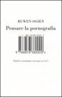 Pensare la pornografia. Tutti la consumano, nessuno sa cos'�