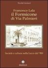 Francesco Lala. Il formicone di via Palmieri. Societ� e cultura nella Lecce del '900