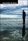 Vita e morte di Ludovico Lauter (Tascabili. Narrativa)