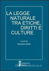 La legge naturale tra etiche, diritti e culture La legge naturale tra etiche, diritti e culture