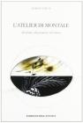 L' atelier di Montale. Sul poeta, sul prosatore, sul critico