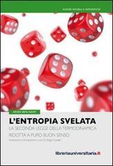 L' entropia svelata. La seconda legge della termodinamica ridotta a puro buon senso L' entropia svelata. La seconda legge della termodinamica ridotta a puro buon senso