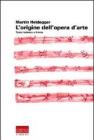 L' origine dell'opera d'arte. Testo tedesco a fronte