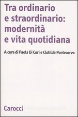 Tra ordinario e straordinario: modernit� e vita quotidiana