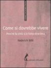 COME SI DOVREBBE VIVERE (Piccola biblioteca morale) [Brossura]
