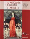 Il mercante, l'ospedale, i fanciulli. La donazione di Francesco Datini, Santa Maria Nuova e la Fondazione degli Innocenti