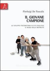 Il giovane campione. Lo sviluppo psicomotorio in età evolutiva. Il ruolo della motricità Il giovane campione. Lo sviluppo psicomotorio in età evolutiva. Il ruolo della motricità