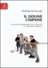 Il giovane campione. Lo sviluppo psicomotorio in et� evolutiva. Il ruolo della motricit�