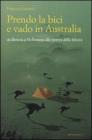 Prendo la bici e vado in Australia. Da Brescia a Melbourne alla ricerca della felicit�