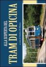 Alla scoperta del tram di Opicina. Storia, immagini e curiosit� della celebre linea tranviaria