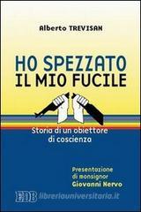 Ho spezzato il mio fucile. Storia di un obiettore di coscienza Ho spezzato il mio fucile. Storia di un obiettore di coscienza