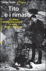 Tito e i rimasti. La difesa dell'identit� italiana in Istria, Fiume e Dalmazia