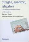 Streghe, guaritori, istigatori. Casi di inquisizione diocesana in et� moderna