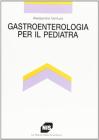Gastroenterologia per il pediatra (Pediatria e specialit� pediatriche) [Brossura]