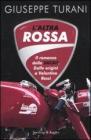 L' altra rossa. Il romanzo della Ducati. Dalle origini a Valentino Rossi
