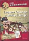 Leggere l'orologio e gestire il tempo. Rappresentazione mentale del tempo, lettura dell'orologio e giochi... Kit. Con CD-ROM