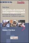 Guida pratica alla direzione di struttura complessa in sanit�. Gli strumenti del management sanitario come motore per il cambiamento organizzativo