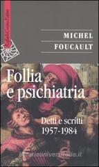Follia e psichiatria. Detti e scritti 1957-1984 Follia e psichiatria. Detti e scritti 1957-1984