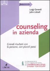 Counseling in azienda. Grandi risultati con le persone, con piccoli passi Counseling in azienda. Grandi risultati con le persone, con piccoli passi