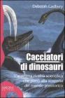 Cacciatori di dinosauri. L'acerrima rivalit� scientifica che port� alla scoperta del mondo preistorico