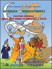 Agenzia Senzatempo. Viaggio irreale nella Britannia di Merlino a Artù Agenzia Senzatempo. Viaggio irreale nella Britannia di Merlino a Artù