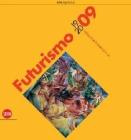 Futurismo 1909-2009. Velocità + arte + azione