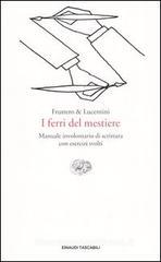 I ferri del mestiere. Manuale involontario di scrittura con esercizi svolti