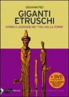 Giganti etruschi. Storia e leggende dei �figli della terra�. Con DVD