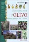 L' olivo. Variet� e tecniche colturali, impianto, potatura, cura e raccolta