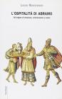 L' ospitalit� di Abramo. All'origine di ebraismo, cristianesimo e islam