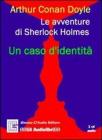Le avventure di Sherlock Holmes. Caso d'identit�. Audiolibro. CD Audio