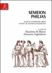 Semeion philias. Studi di letteratura greca offerti ad Agostino Masaracchia Semeion philias. Studi di letteratura greca offerti ad Agostino Masaracchia