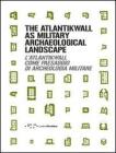 L' Atlantikwall come paesaggio di archeologia militare. Ediz. italiana e inglese