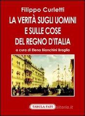 Filippo Curletti La verit sugli uomini e sulle cose del Regno dItalia