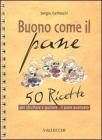 Buono come il pane. 50 ricette per sfruttare e gustare il pane avanzato
