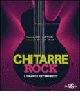 Chitarre rock. I grandi interpreti