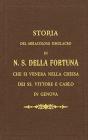 Storia del miracoloso simulacro di Nostra Signora della Fortuna che si venera nella chiesa dei santi Vittore e Carlo in Genova (rist. anast.)