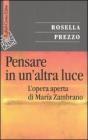 Pensare in un'altra luce. L'opera aperta di Mar�a Zambrano