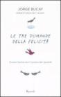 Le tre domande della felicit�. Curare l'anima con il potere dei racconti