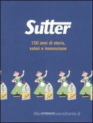 Sutter. 150 anni di storia, valori e innovazione