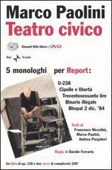 Teatro civico. 5 monologhi per Report: U-238-Cipolle e libertà-Trecentosessanta lire-Binario illegale-Bhopal 2 dic. '84. Con 2 DVD Teatro civico. 5 monologhi per Report: U-238-Cipolle e libertà-Trecentosessanta lire-Binario illegale-Bhopal 2 dic. '84. Con 2 DVD