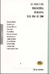 La cultura filosofica italiana dal 1945 al 1980 nelle sue relazioni con altri campi del sapere. Atti del Convegno (Anacapri, giugno 1981)