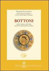 Bottoni. Arte, moda, costume, societą, seduzione, storia Bottoni. Arte, moda, costume, societą, seduzione, storia